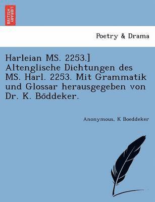 K. Boeddeker, Anonymous, K Boeddeker - Harleian Ms. 2253.] Altenglische Dichtungen Des Ms. Harl. 2253. Mit Grammatik Und Glossar Herausgegeben Von Dr. K. Bo Ddeker., Häftad