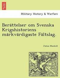 bokomslag Bera&#776;ttelser om Svenska Krigshistoriens ma&#776;rkva&#776;rdigaste Fa&#776;ltslag.
