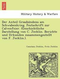 bokomslag Der Anteil Graubu Ndens Am Schwabenkrieg. Festschrift Zur Calvenfeier. (Geschichtliche Darstellung Von C. Jecklin. Berichte Und Urkunden Zusammengeste