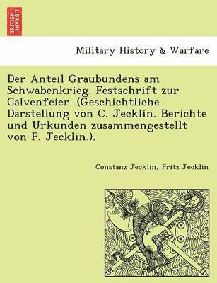 bokomslag Der Anteil Graubu Ndens Am Schwabenkrieg. Festschrift Zur Calvenfeier. (Geschichtliche Darstellung Von C. Jecklin. Berichte Und Urkunden Zusammengeste