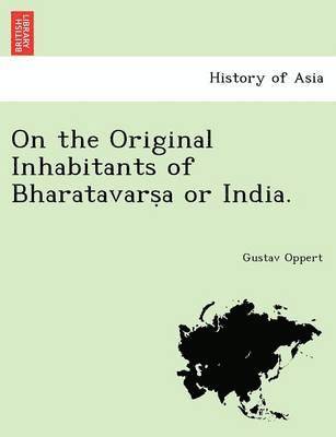 Gustav Oppert - On the Original Inhabitants of Bharatavarṣa or India., Häftad