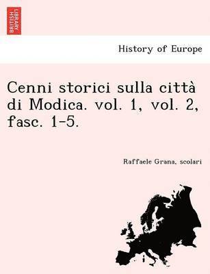 bokomslag Cenni storici sulla citta? di Modica. vol. 1, vol. 2, fasc. 1-5.