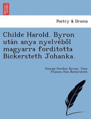 bokomslag Childe Harold. Byron Uta N Anya Nyelve Bo L Magyarra Forditotta Bickersteth Johanka.