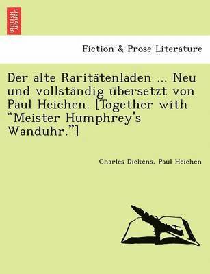Charles Dickens, Paul Heichen - alte Raritätenladen ... Neu und vollständig übersetzt von Paul Heichen. [Together with "Meister Humphrey's Wanduhr."], Häftad