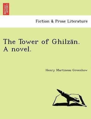 bokomslag The Tower of Ghilza N. a Novel.