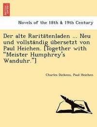 bokomslag Der Alte Rarita Tenladen ... Neu Und Vollsta Ndig U Bersetzt Von Paul Heichen. [Together with &quot;Meister Humphrey's Wanduhr.&quot;]