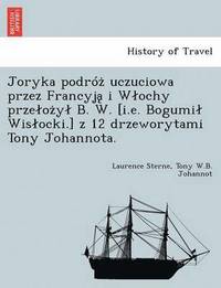 bokomslag Joryka Podro Uczuciowa Przez Francyj I W Ochy Prze O y B. W. [I.E. Bogumi Wis Ocki.] Z 12 Drzeworytami Tony Johannota.