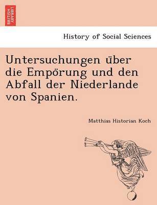 bokomslag Untersuchungen U Ber Die Empo Rung Und Den Abfall Der Niederlande Von Spanien.