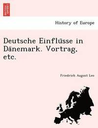 bokomslag Deutsche Einflu?sse in Da?nemark. Vortrag, etc.