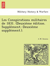 bokomslag Les Conspirations militaires de 1831. (Deuxie&#768;me e&#769;dition. Supple&#769;ment.-Deuxie&#768;me supple&#769;ment.).