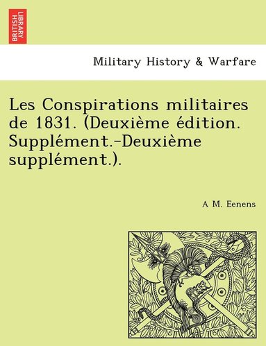 bokomslag Les Conspirations militaires de 1831. (Deuxie&#768;me e&#769;dition. Supple&#769;ment.-Deuxie&#768;me supple&#769;ment.).