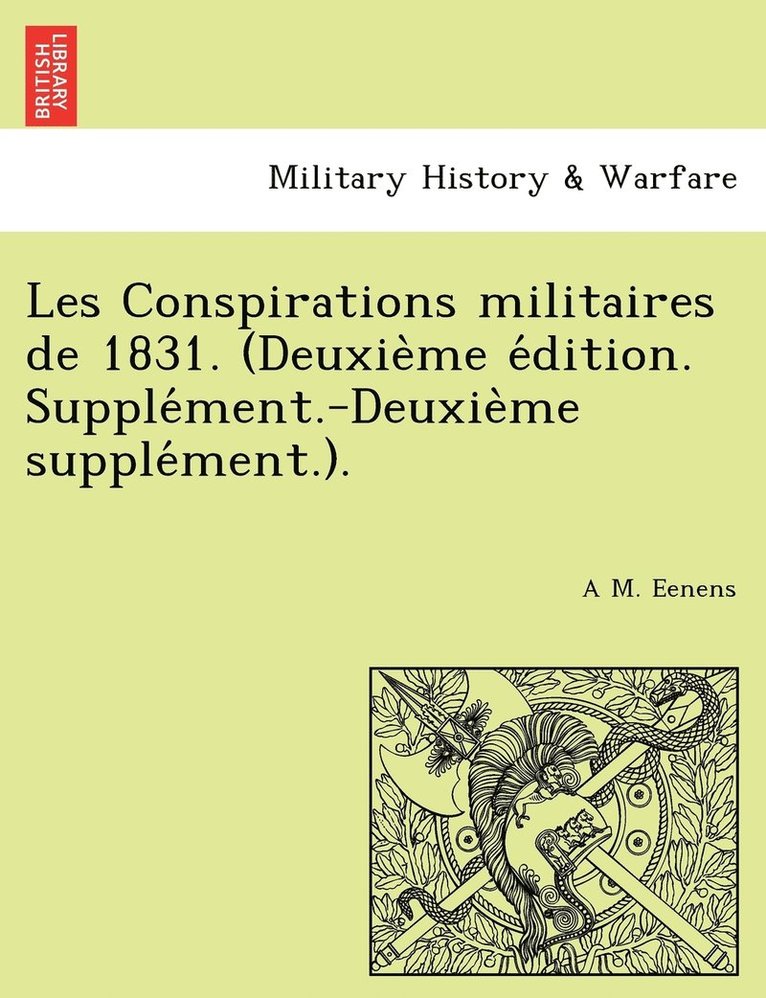 Les Conspirations militaires de 1831. (Deuxie&#768;me e&#769;dition. Supple&#769;ment.-Deuxie&#768;me supple&#769;ment.). 1