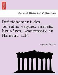 bokomslag de Frichement Des Terrains Vagues, Marais, Bruye Res, Warressaix En Hainaut. L.P.