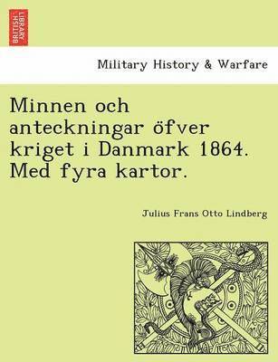 bokomslag Minnen Och Anteckningar O Fver Kriget I Danmark 1864. Med Fyra Kartor.