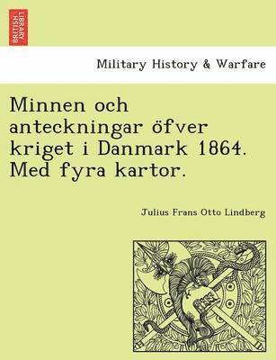 Minnen Och Anteckningar O Fver Kriget I Danmark 1864. Med Fyra Kartor. 1