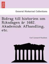 bokomslag Bidrag Till Historien Om Riksdagen A R 1682. Akademisk Afhandling, Etc.