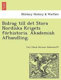 bokomslag Bidrag Till Det Stora Nordiska Krigets Fo Rhistoria. Akademisk Afhandling.