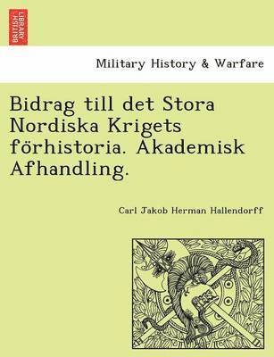 bokomslag Bidrag Till Det Stora Nordiska Krigets Fo Rhistoria. Akademisk Afhandling.