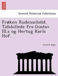 bokomslag Froken Rudenscho LD. Tidsbillede Fra Gustav III.S Og Hertug Karls Hof.