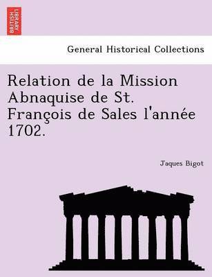 Relation de la Mission Abnaquise de St. Franc&#807;ois de Sales l'anne&#769;e 1702. 1