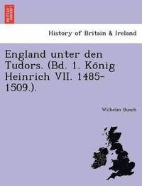 bokomslag England Unter Den Tudors. (Bd. 1. Ko Nig Heinrich VII. 1485-1509.).