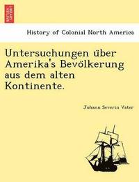 bokomslag Untersuchungen U Ber Amerika's Bevo Lkerung Aus Dem Alten Kontinente.