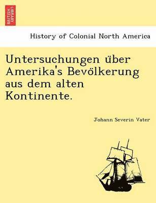 Johann Severin Vater - Untersuchungen U Ber Amerika's Bevo Lkerung Aus Dem Alten Kontinente., Häftad
