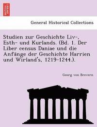 bokomslag Studien Zur Geschichte LIV-, Esth- Und Kurlands. (Bd. 1. Der Liber Census Daniae Und Die Anfa Nge Der Geschichte Harrien Und Wirland's, 1219-1244.).