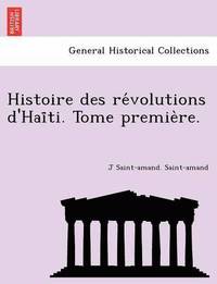 bokomslag Histoire Des Re Volutions D'Hai Ti. Tome Premie Re.