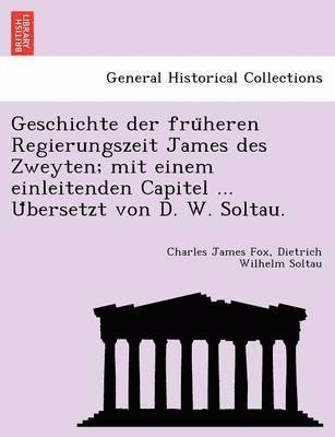 bokomslag Geschichte Der Fru Heren Regierungszeit James Des Zweyten; Mit Einem Einleitenden Capitel ... U Bersetzt Von D. W. Soltau.