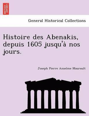 bokomslag Histoire des Abenakis, depuis 1605 jusqu'a? nos jours.