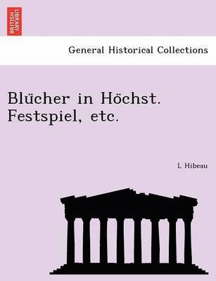 Blucher in Hochst. Festspiel, etc. 1