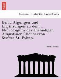 bokomslag Berichtigungen Und Erga Nzungen Zu Dem ... Necrologium Des Ehemaligen Augustiner Chorherron-Stiftes St. Po Lten.