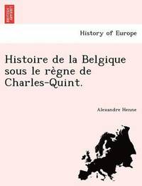 bokomslag Histoire de la Belgique sous le re&#768;gne de Charles-Quint.