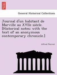 bokomslag Journal D'Un Habitant de Marville Au Xviie Sie Cle. [Historical Notes; With the Text of an Anonymous Contemporary Chronicle.]