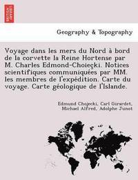 bokomslag Voyage dans les mers du Nord a&#768; bord de la corvette la Reine Hortense par M. Charles Edmond-Choiec&#807;ki. Notices scientifiques communique&#769;es par MM. les membres de l'expe&#769;dition.