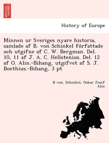 B Von Schinkel, Oskar Josef Alin - Minnen ur Sveriges nyare historia, samlade af B. von Schinkel författade och utgifne af C. W. Bergman. Del. 10, 11 af J. A. C. Hellstenius. Del. 12 af O. Alin.-Bihang, utgifvet af S. J. Boethius.-Bihang, 3 pt, Häftad
