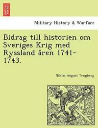 bokomslag Bidrag till historien om Sveriges Krig med Ryssland a&#778;ren 1741-1743.