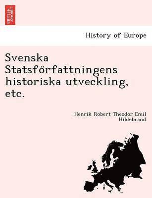 Svenska Statsfo&#776;rfattningens historiska utveckling, etc. 1