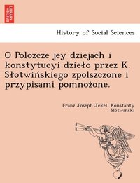 bokomslag O Polozcze jey dziejach i konstytucyi dzielo przez K. Slotwin&#769;skiego zpolszczone i przypisami pomnoz&#775;one.