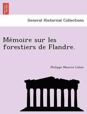 bokomslag Me&#769;moire sur les forestiers de Flandre.