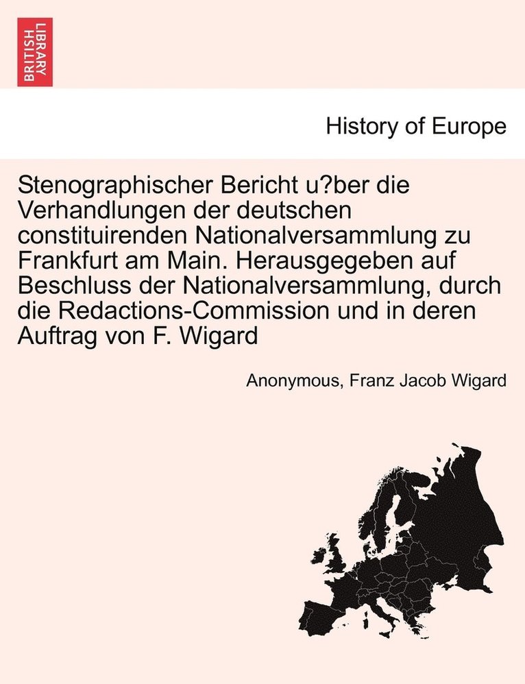 Stenographischer Bericht u&#776;ber die Verhandlungen der deutschen constituirenden Nationalversammlung zu Frankfurt am Main. Herausgegeben auf Beschluss der Nationalversammlung, durch die 1