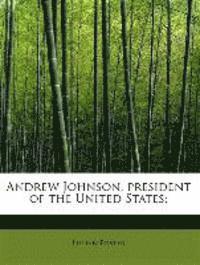 Andrew Johnson, President of the United States;