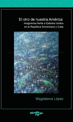 bokomslag El otro de nuestra Amrica: imaginarios frente a Estados Unidos en la Repblica Dominicana y Cuba