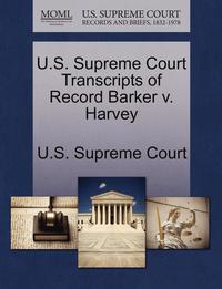 bokomslag U.S. Supreme Court Transcripts of Record Barker V. Harvey