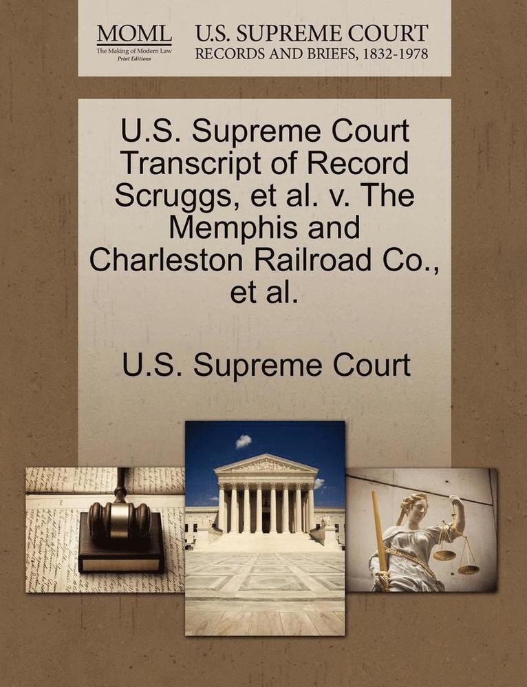 U.S. Supreme Court Transcript of Record Scruggs, et al. V. the Memphis and Charleston Railroad Co., et al., Häftad
