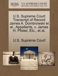 bokomslag U.S. Supreme Court Transcript of Record James A. Dombrowski et al., Appellants, V. James H. Pfister, Etc., et al.