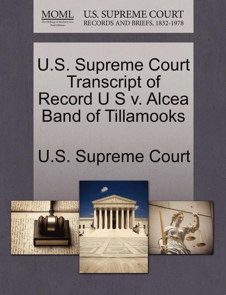 U.S. Supreme Court Transcript of Record U S V. Alcea Band of Tillamooks 1