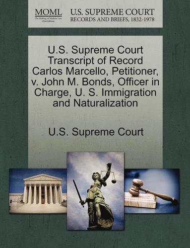 bokomslag U.S. Supreme Court Transcript of Record Carlos Marcello, Petitioner, V. John M. Bonds, Officer in Charge, U. S. Immigration and Naturalization