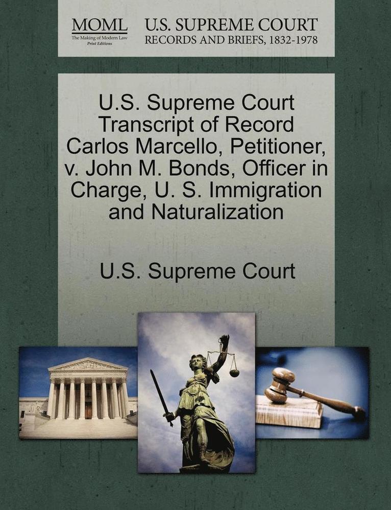 U.S. Supreme Court Transcript of Record Carlos Marcello, Petitioner, V. John M. Bonds, Officer in Charge, U. S. Immigration and Naturalization 1